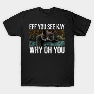 Eff You See Kay Why Oh You Black Cat T-Shirt